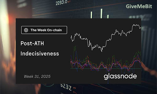 Отчет Glassnode: неделя 31, 2025 — «Нерешительность после ATH»